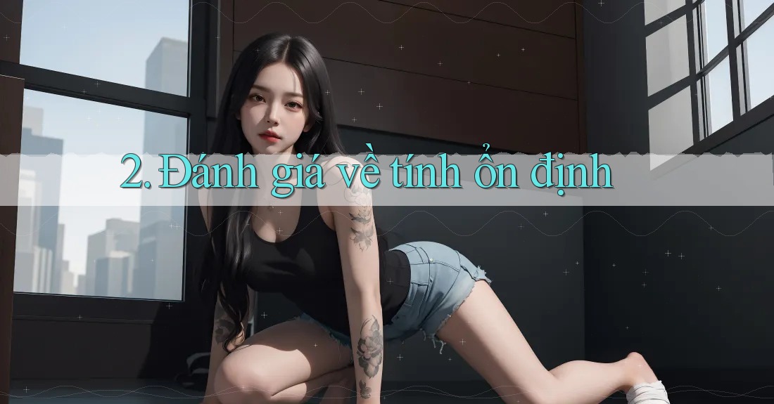 2. Đánh giá về tính ổn định