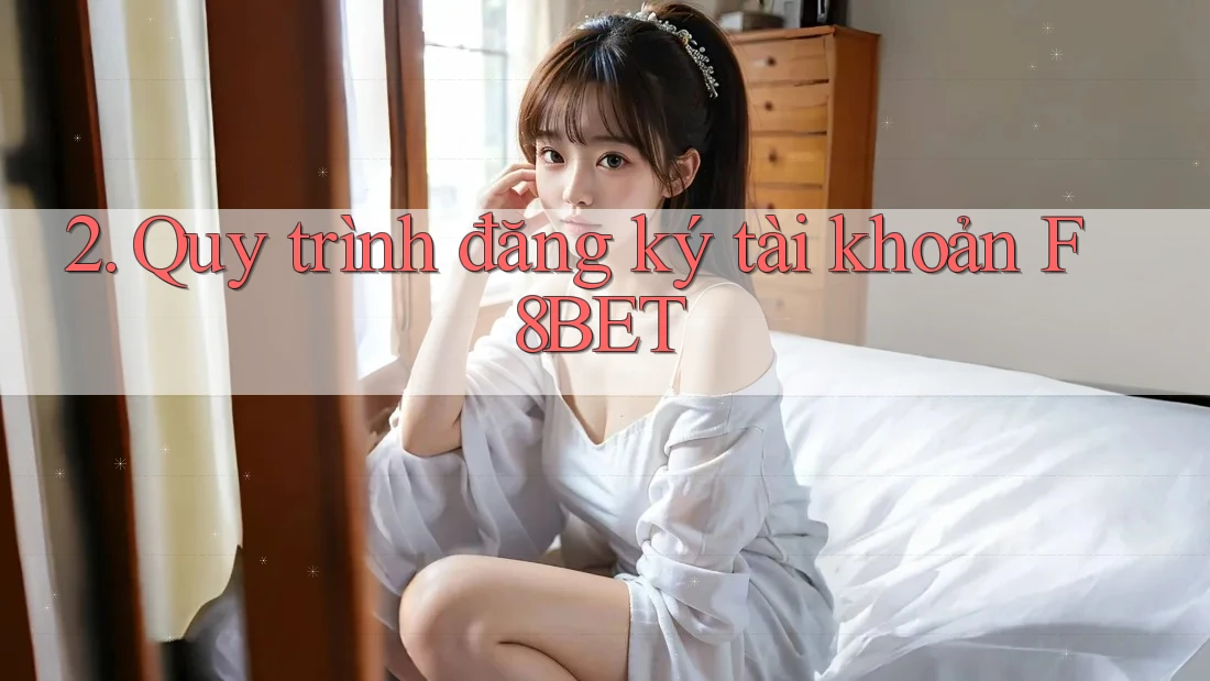 2. Quy trình đăng ký tài khoản F8BET