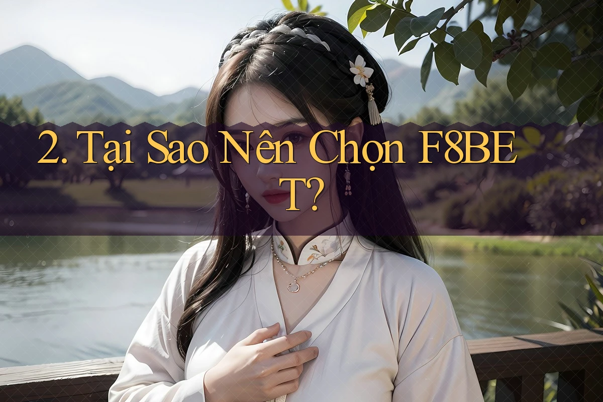 2. Tại Sao Nên Chọn F8BET?