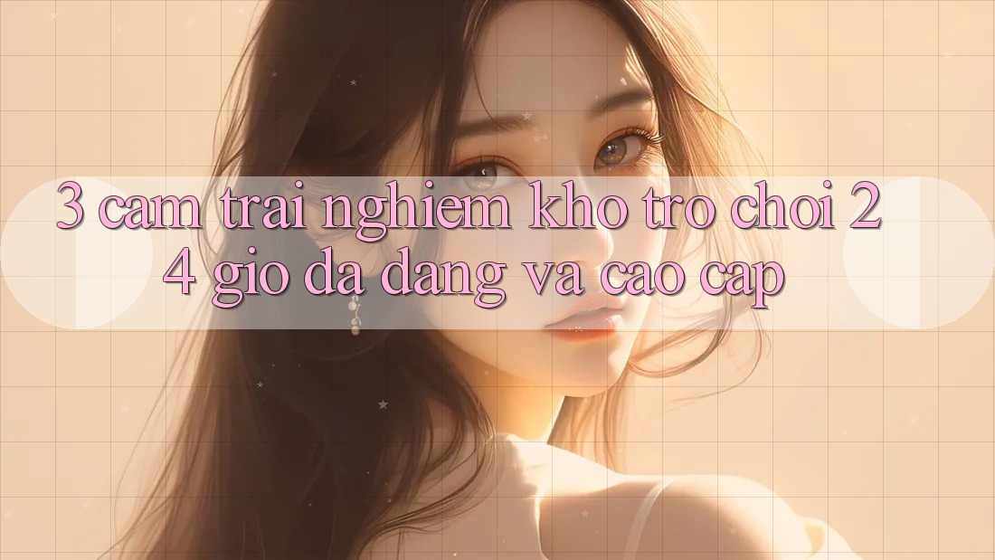 3. Cảm trải nghiệm Kho Trò chơi 24 Giờ Đa Dạng Và Cao cấp