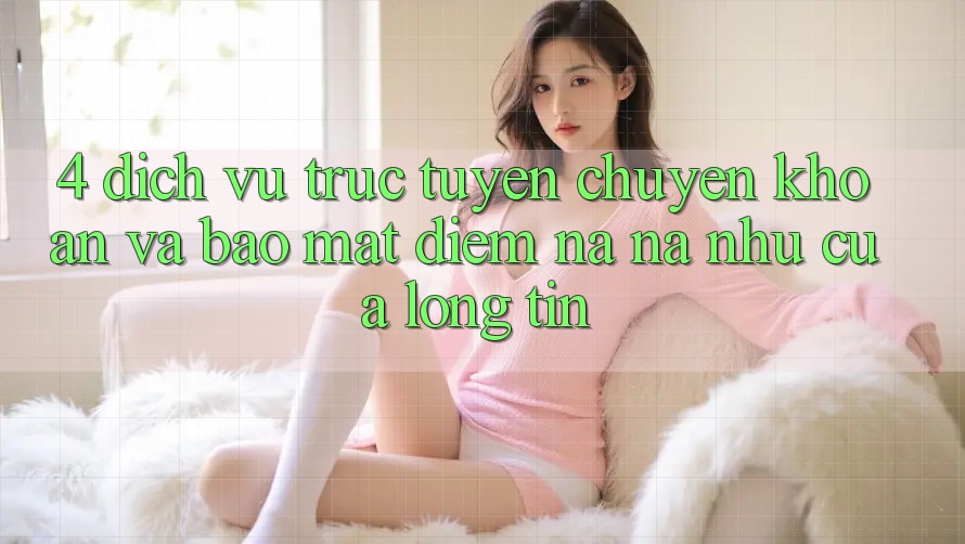 4. Dịch vụ trực tuyến Chuyển khoản Và Bảo Mật: Điểm Na ná như Của Lòng Tin
