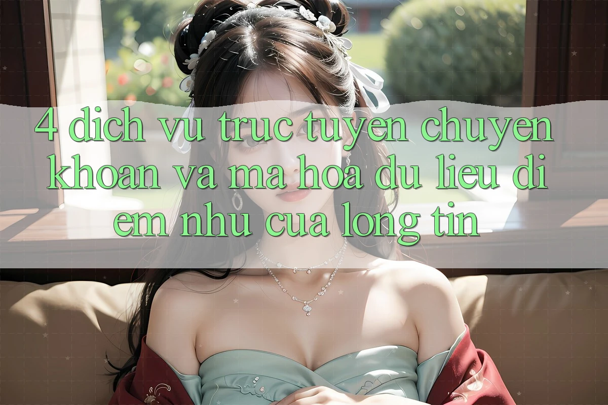 4. Dịch vụ trực tuyến Chuyển khoản Và Mã hóa dữ liệu: Điểm Như Của Lòng Tin