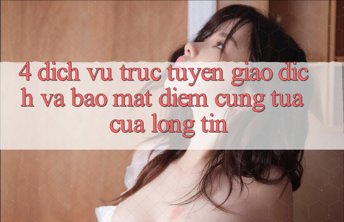 4. Dịch vụ trực tuyến Giao Dịch Và Bảo Mật: Điểm Cũng tựa Của Lòng Tin 4. Dịch vụ trực tuyến Giao Dịch Và Bảo Mật: Điểm Cũng tựa Của Lòng Tin
