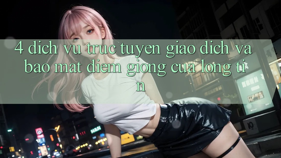 4. Dịch vụ trực tuyến Giao Dịch Và Bảo Mật: Điểm Giống Của Lòng Tin