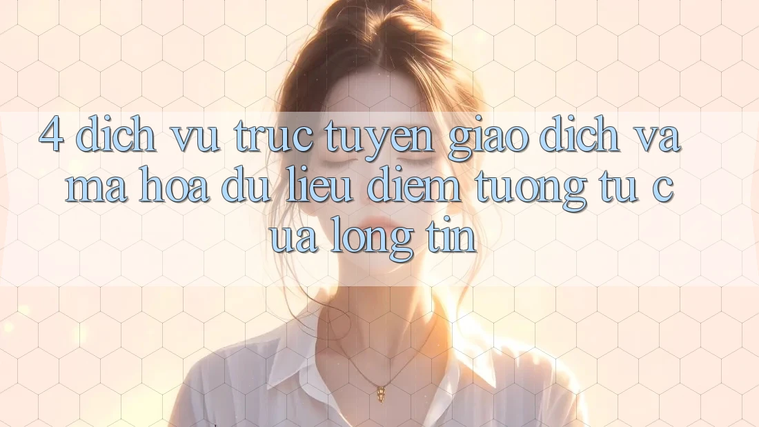 4. Dịch vụ trực tuyến Giao Dịch Và Mã hóa dữ liệu: Điểm Tương tự Của Lòng Tin