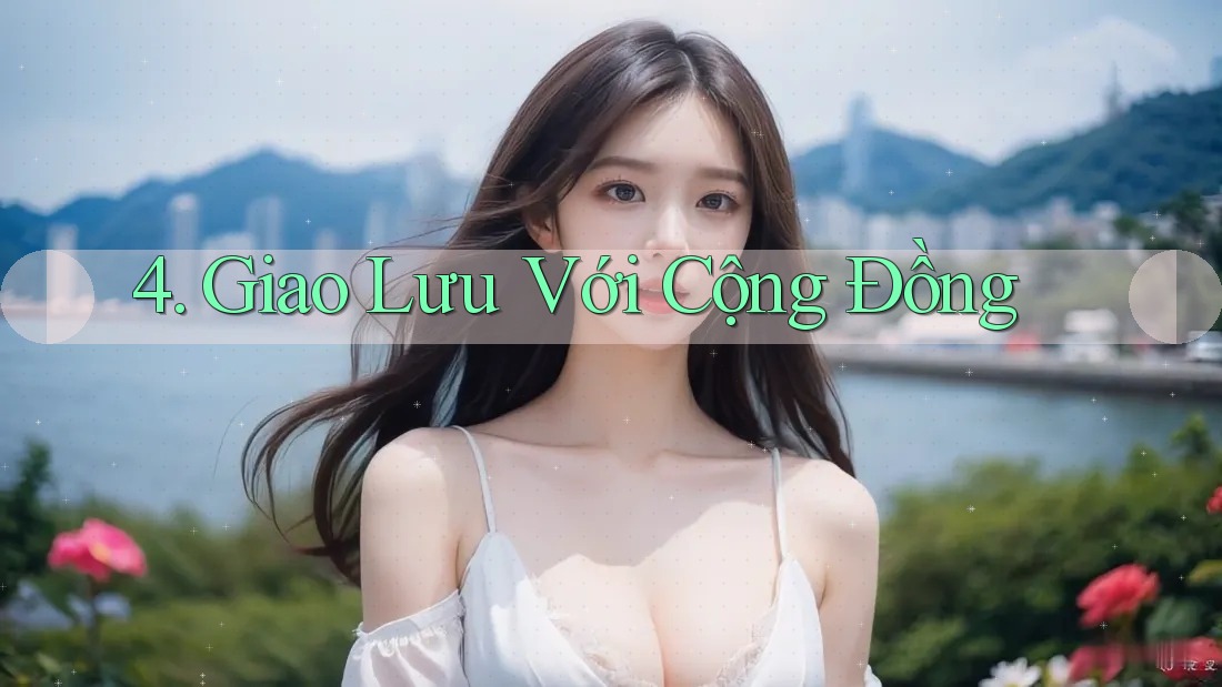4. Giao Lưu Với Cộng Đồng 4. Giao Lưu Với Cộng Đồng
