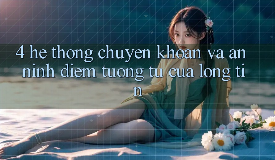 4. Hệ Thống Chuyển khoản Và An ninh: Điểm Tương tự Của Lòng Tin 4. Hệ Thống Chuyển khoản Và An ninh: Điểm Tương tự Của Lòng Tin