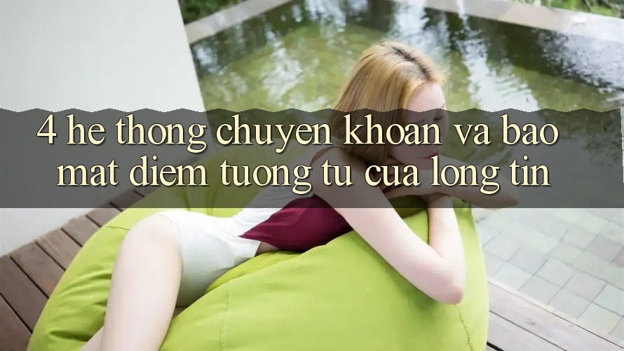 4. Hệ Thống Chuyển khoản Và Bảo Mật: Điểm Tương tự Của Lòng Tin 4. Hệ Thống Chuyển khoản Và Bảo Mật: Điểm Tương tự Của Lòng Tin