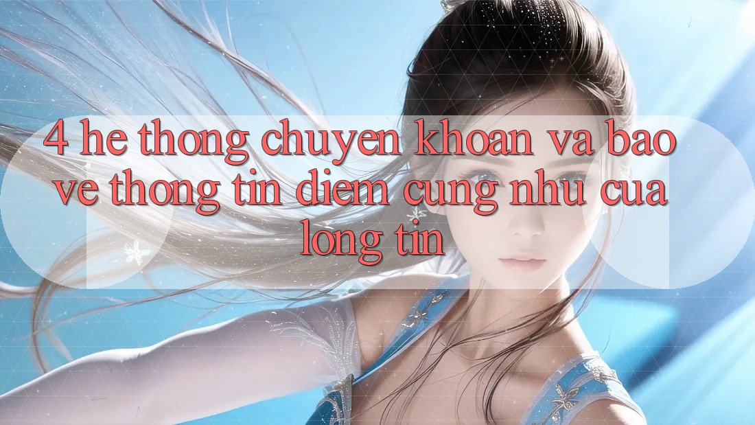 4. Hệ Thống Chuyển khoản Và Bảo vệ thông tin: Điểm Cũng như Của Lòng Tin 4. Hệ Thống Chuyển khoản Và Bảo vệ thông tin: Điểm Cũng như Của Lòng Tin