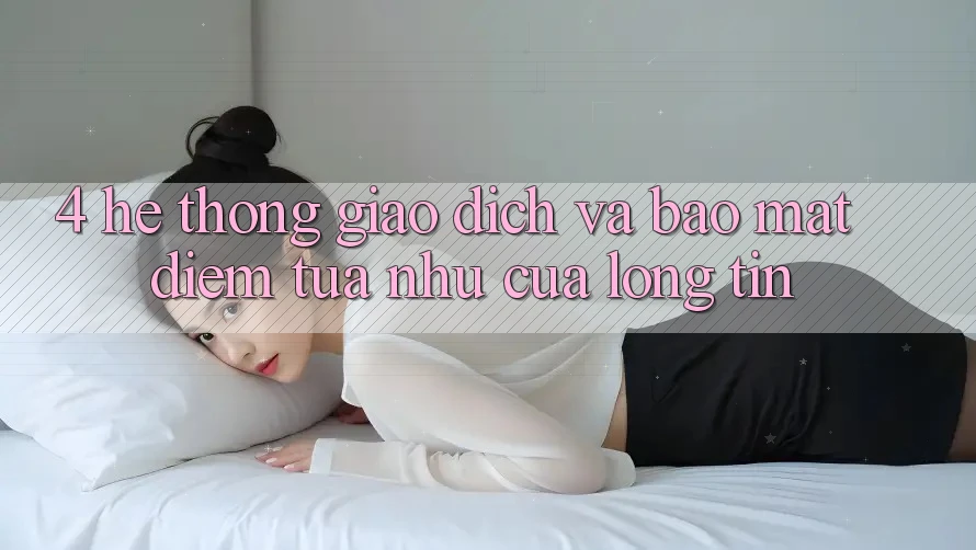 4. Hệ thống Giao Dịch Và Bảo Mật: Điểm Tựa như Của Lòng Tin 4. Hệ thống Giao Dịch Và Bảo Mật: Điểm Tựa như Của Lòng Tin