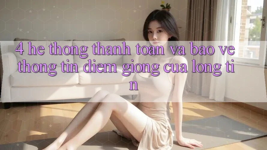 4. Hệ thống Thanh toán Và Bảo vệ thông tin: Điểm Giống Của Lòng Tin 4. Hệ thống Thanh toán Và Bảo vệ thông tin: Điểm Giống Của Lòng Tin