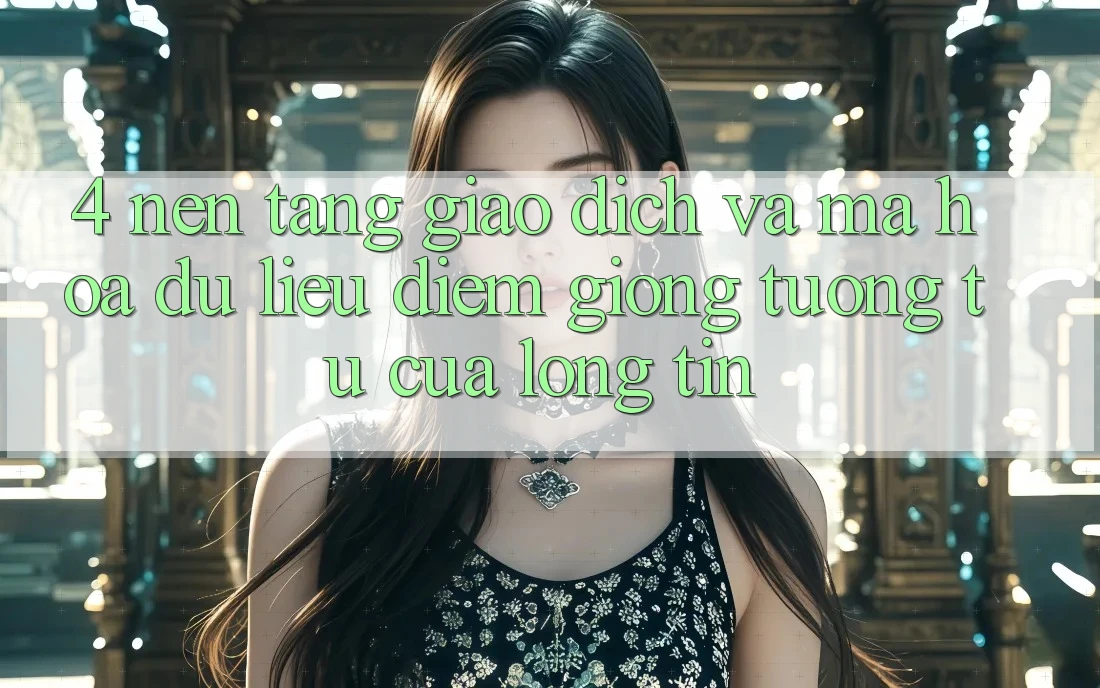4. Nền tảng Giao Dịch Và Mã hóa dữ liệu: Điểm Giống tương tự Của Lòng Tin