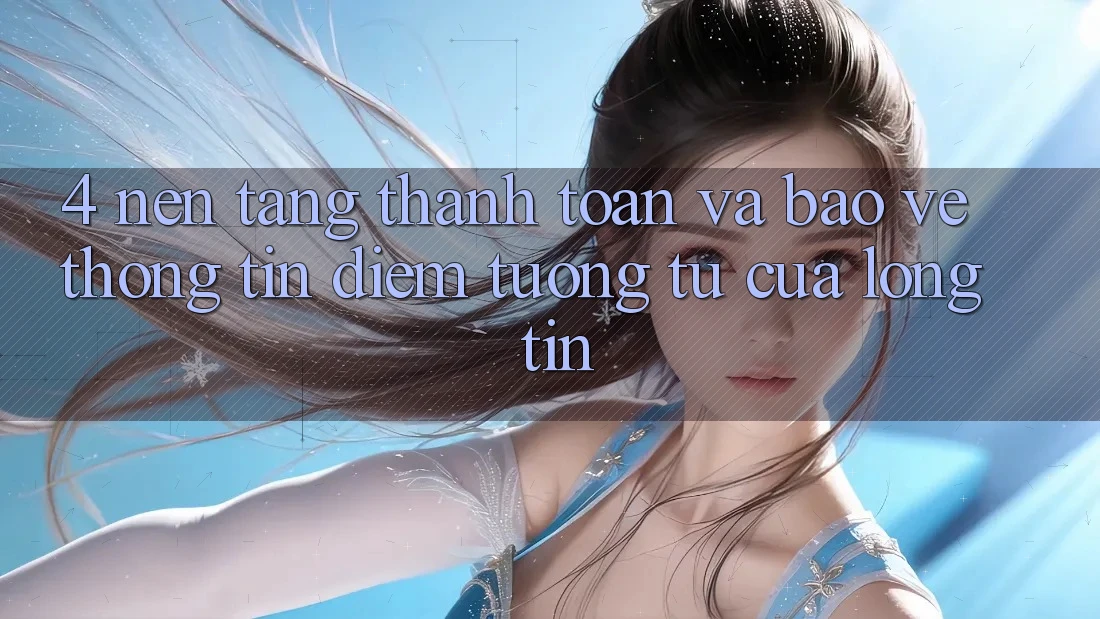 4. Nền tảng Thanh toán Và Bảo vệ thông tin: Điểm Tương tự Của Lòng Tin 4. Nền tảng Thanh toán Và Bảo vệ thông tin: Điểm Tương tự Của Lòng Tin