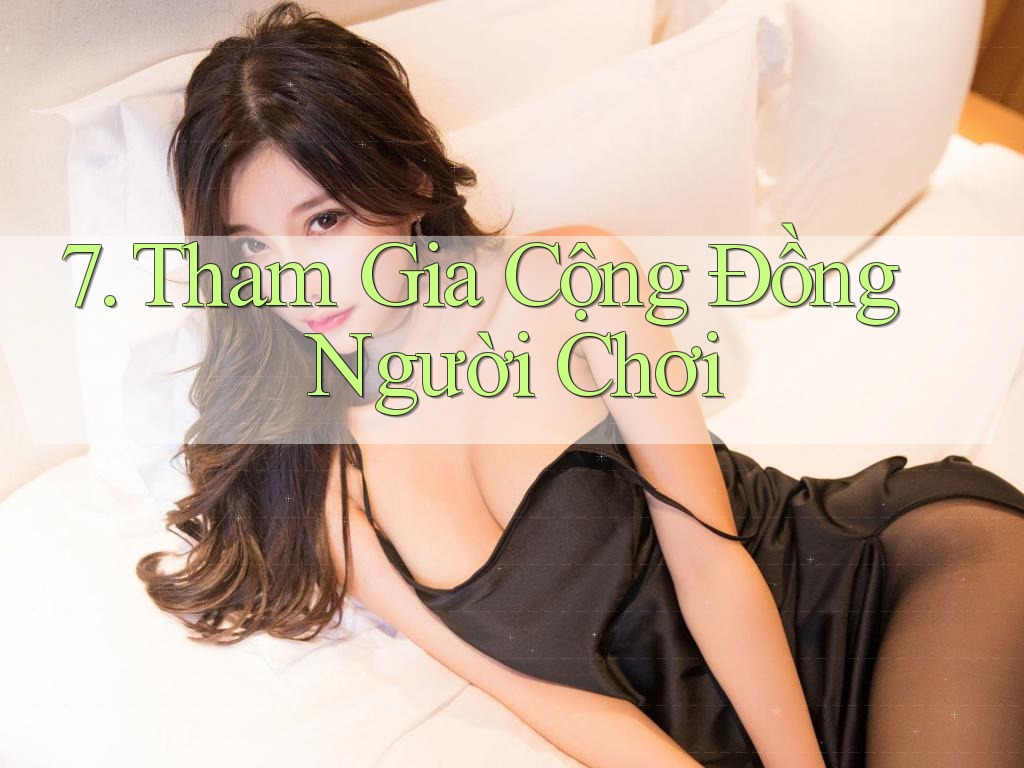 7. Tham Gia Cộng Đồng Người Chơi 7. Tham Gia Cộng Đồng Người Chơi