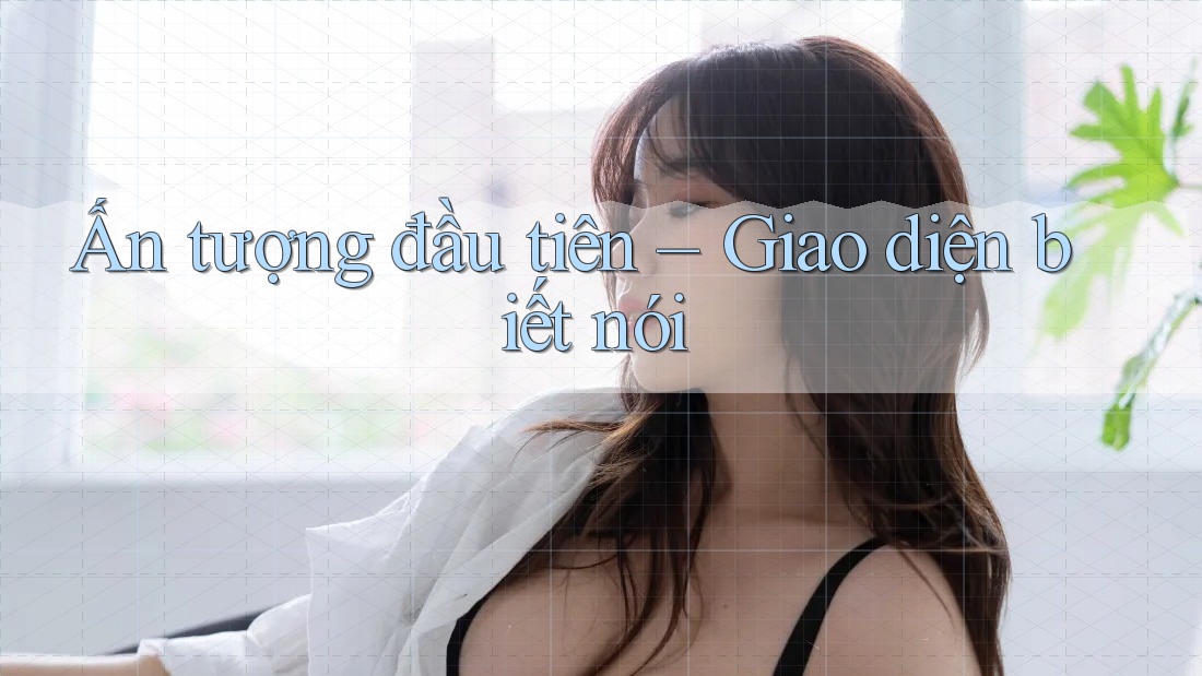 Ấn tượng đầu tiên – Giao diện biết nói