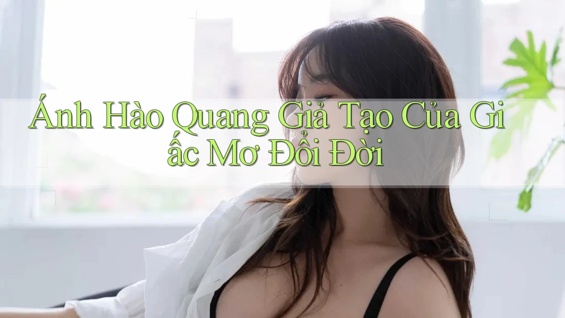 Ánh Hào Quang Giả Tạo Của Giấc Mơ Đổi Đời