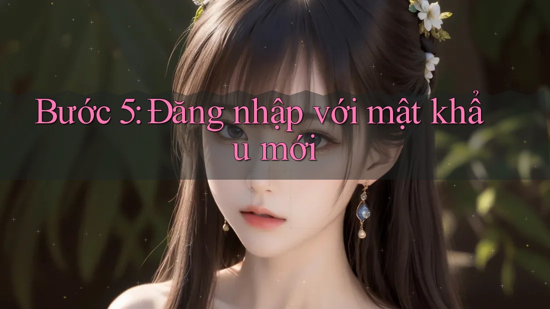 Bước 5: Đăng nhập với mật khẩu mới Bước 5: Đăng nhập với mật khẩu mới