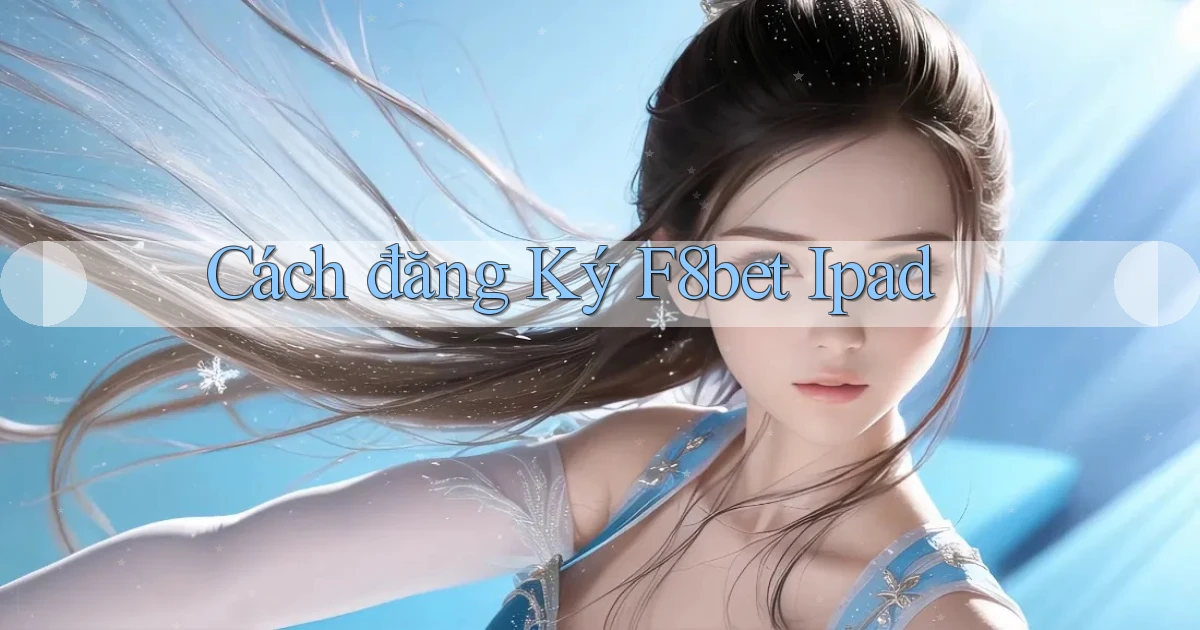 cách đăng ký f8bet ipad