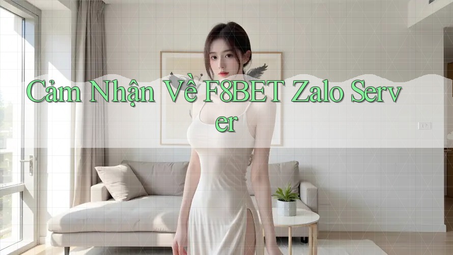 Cảm Nhận Về F8BET Zalo Server