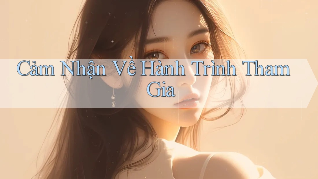 Cảm Nhận Về Hành Trình Tham Gia