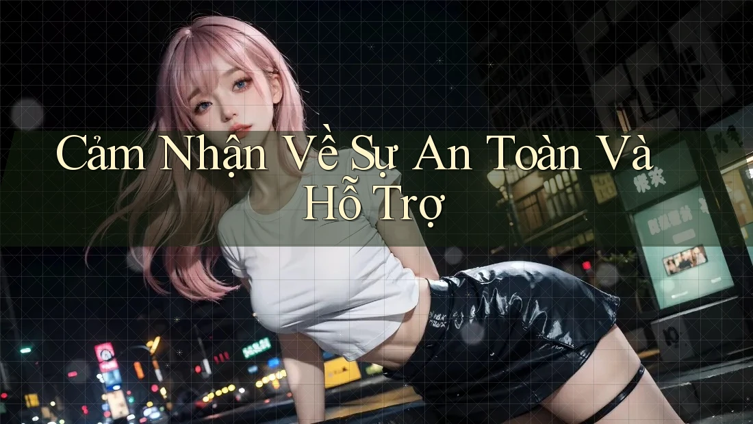 Cảm Nhận Về Sự An Toàn Và Hỗ Trợ Cảm Nhận Về Sự An Toàn Và Hỗ Trợ