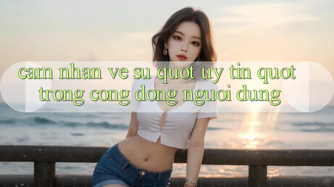 Cảm Nhận Về Sự " Uy Tín" Trong Cộng Đồng Người Dùng Cảm Nhận Về Sự " Uy Tín" Trong Cộng Đồng Người Dùng
