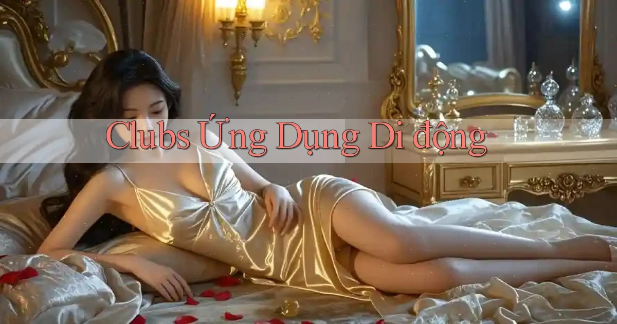 Clubs Ứng dụng di động