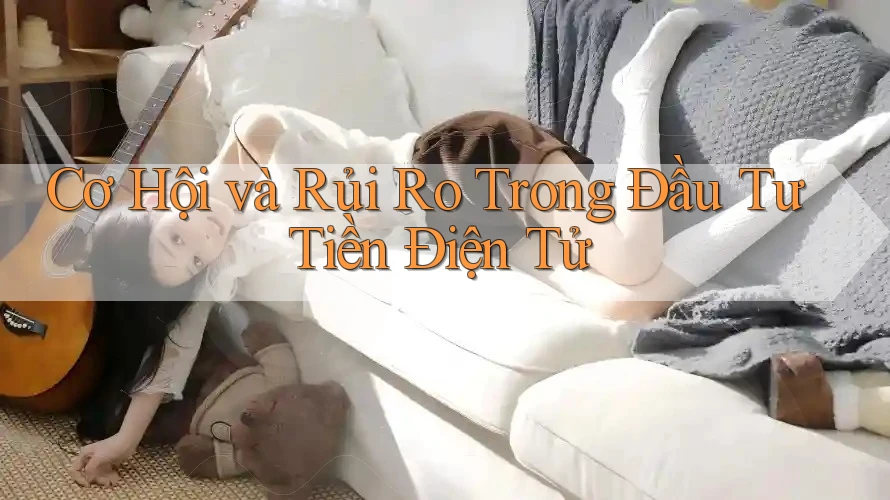 Cơ Hội và Rủi Ro Trong Đầu Tư Tiền Điện Tử