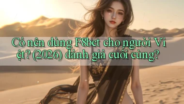 Có nên dùng F8bet cho người Việt (2026) đánh giá cuối cùng