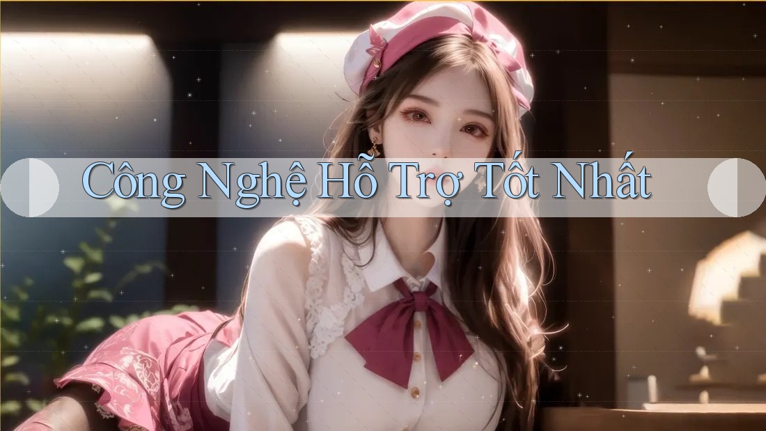 Công Nghệ Hỗ Trợ Tốt Nhất Công Nghệ Hỗ Trợ Tốt Nhất