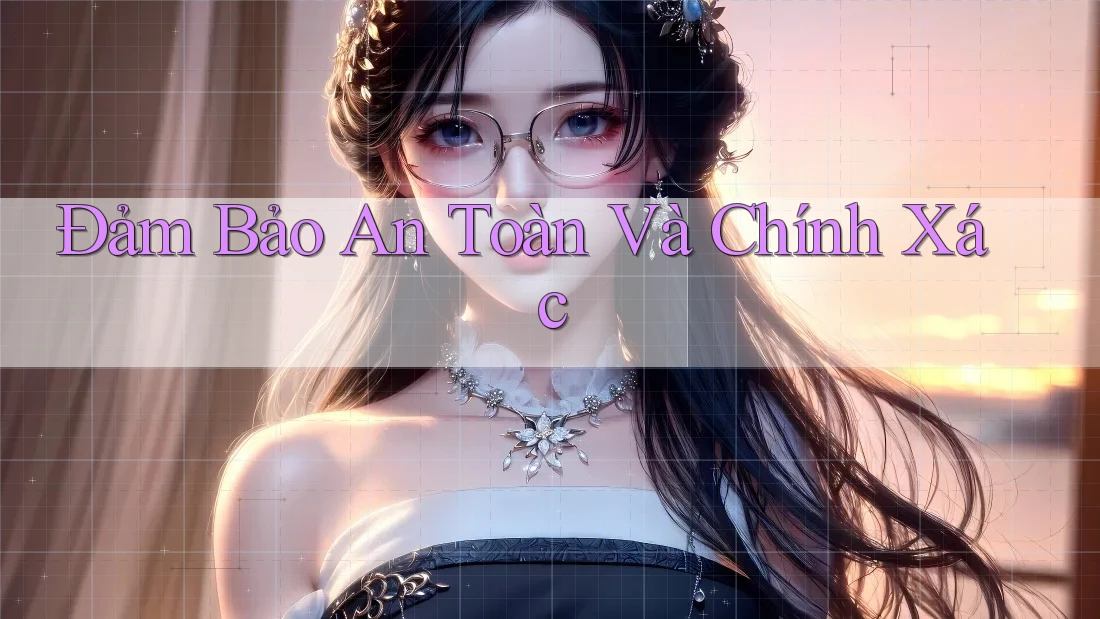 Đảm Bảo An Toàn Và Chính Xác Đảm Bảo An Toàn Và Chính Xác