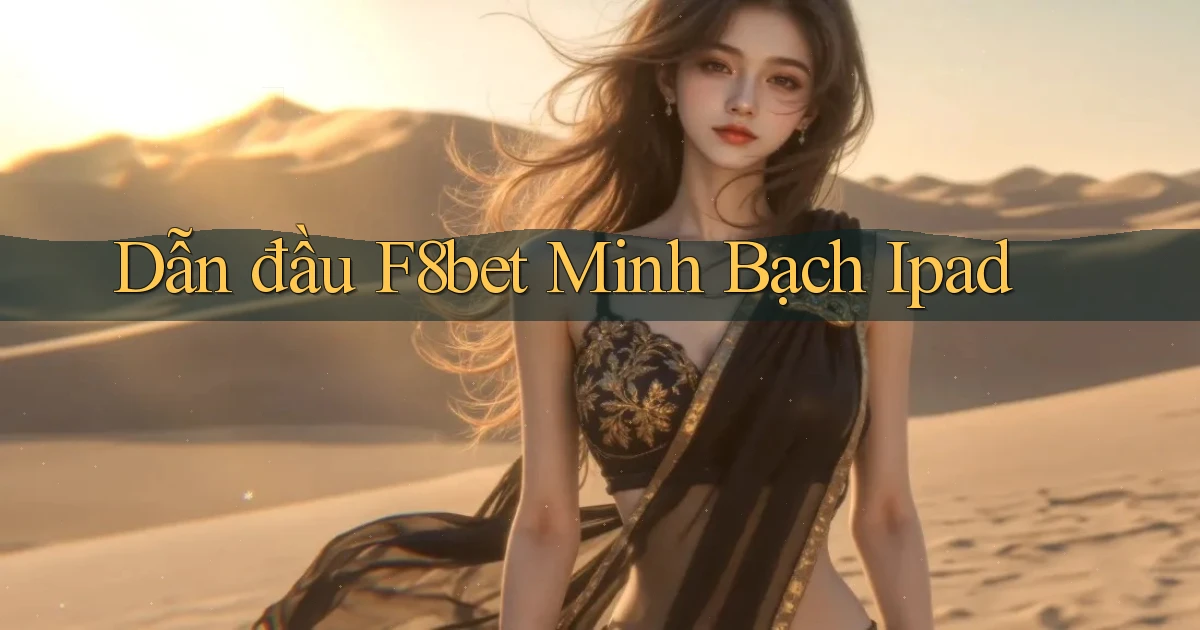dẫn đầu f8bet minh bạch ipad