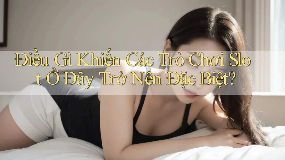 Điều Gì Khiến Các Trò Chơi Slot Ở Đây Trở Nên Đặc Biệt? Điều Gì Khiến Các Trò Chơi Slot Ở Đây Trở Nên Đặc Biệt?