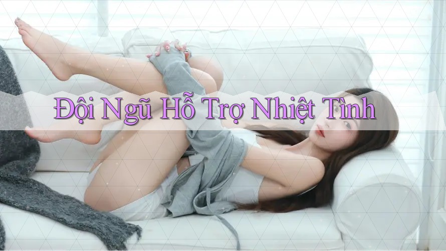 Đội ngũ hỗ trợ nhiệt tình Đội ngũ hỗ trợ nhiệt tình