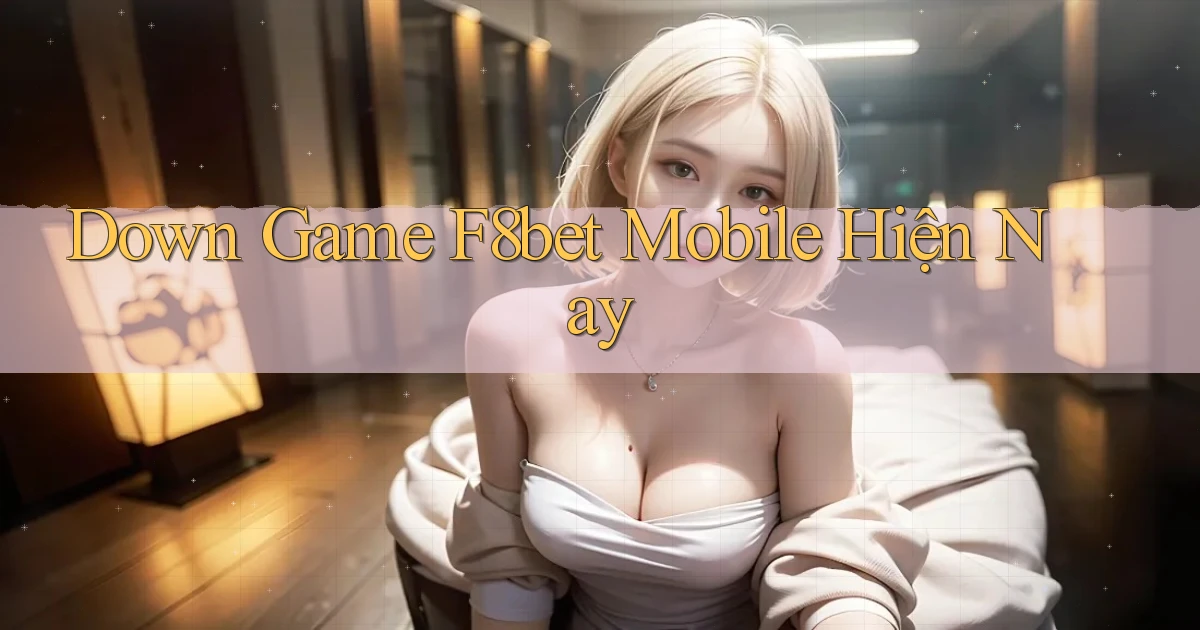 down game f8bet mobile hiện nay