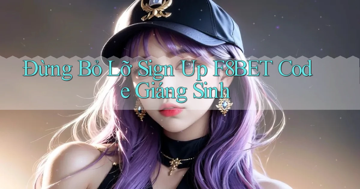 đừng bỏ lỡ sign up f8bet code giáng sinh