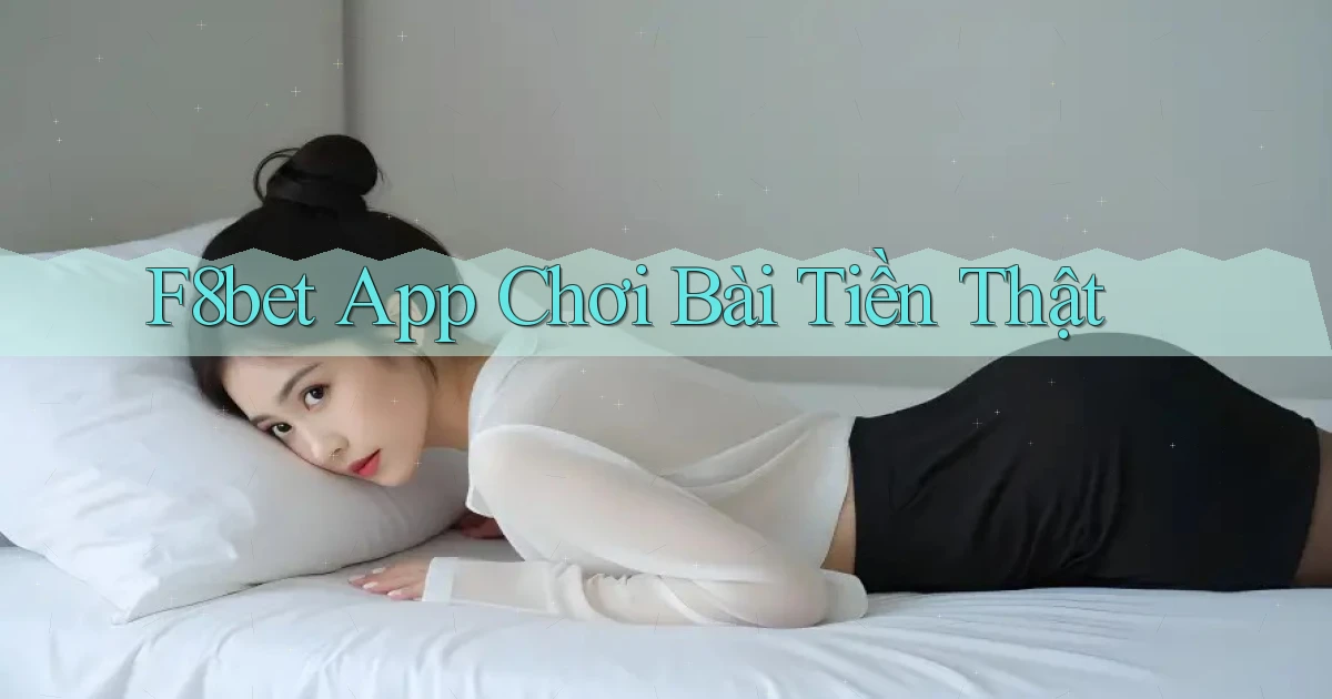 f8bet app chơi bài tiền thật