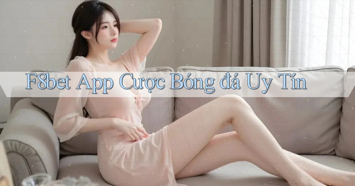 f8bet app cược bóng đá uy tín