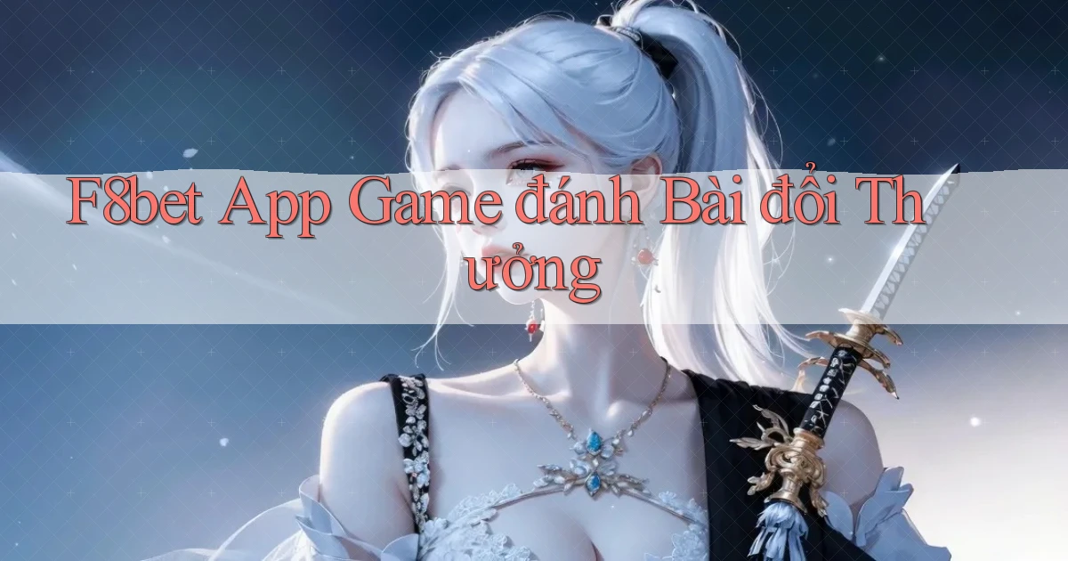 f8bet app game đánh bài đổi thưởng