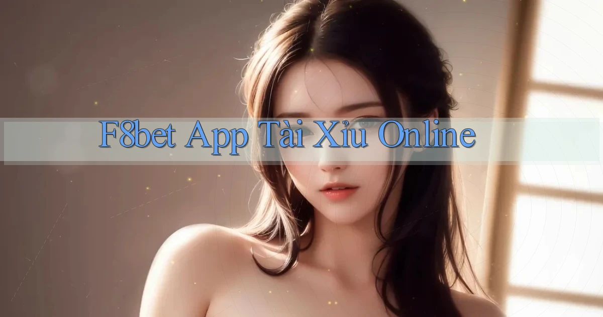 f8bet app tài xỉu online