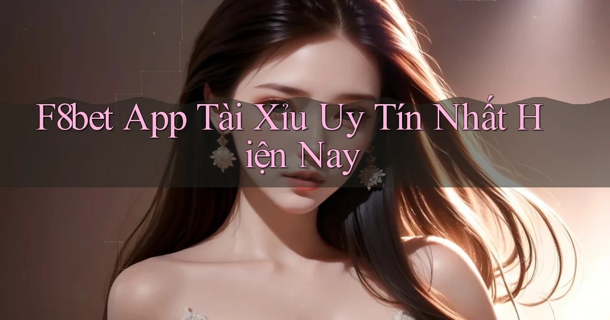 f8bet app tài xỉu uy tín nhất hiện nay