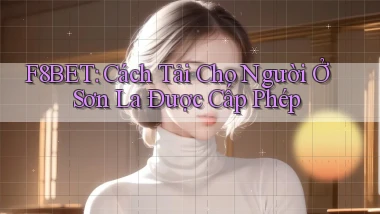 f8bet cách tải cho người ở Sơn La được cấp phép