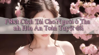 f8bet cách tải cho người ở Thanh Hóa an toàn tuyệt đối