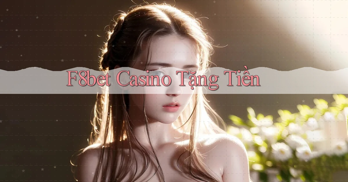 f8bet casino tặng tiền