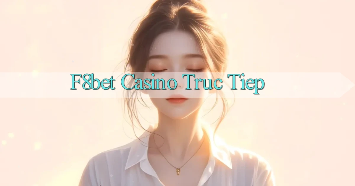 f8bet casino truc tiep