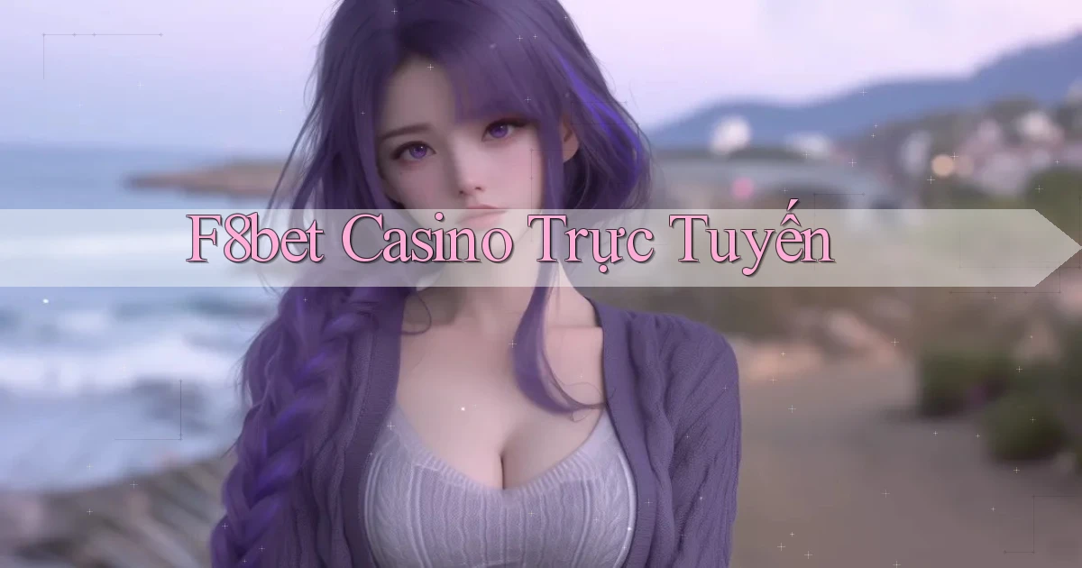 f8bet casino trực tuyến