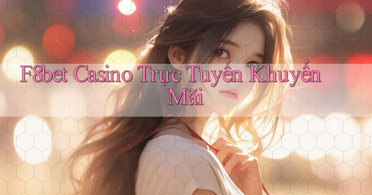 f8bet casino trực tuyến khuyến mãi