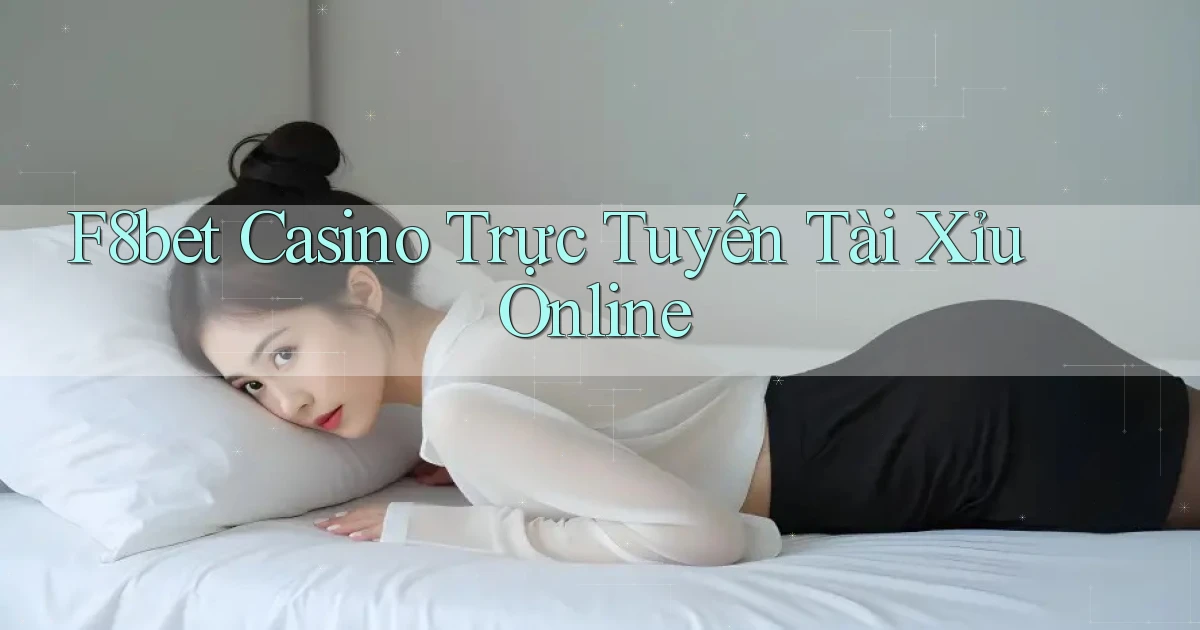 f8bet casino trực tuyến tài xỉu online