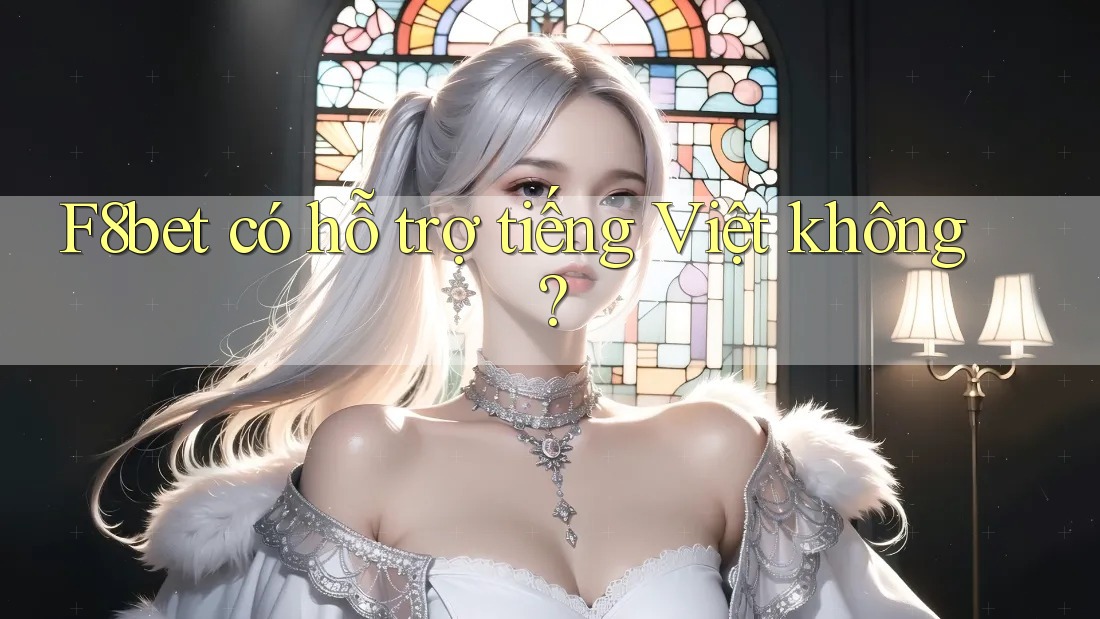 F8bet có hỗ trợ tiếng Việt không? F8bet có hỗ trợ tiếng Việt không?