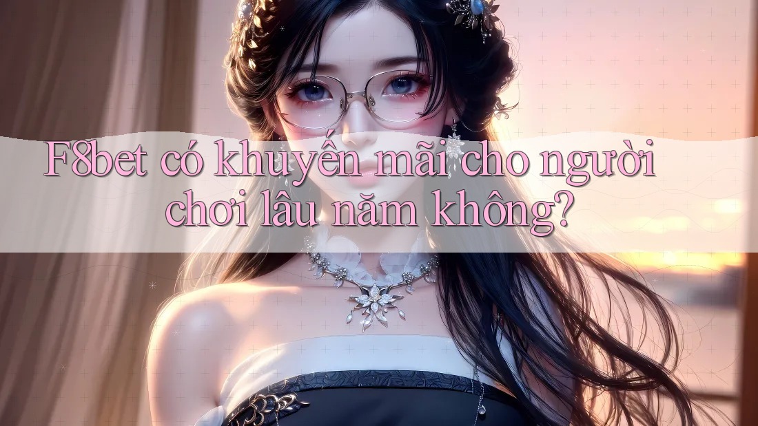 F8bet có khuyến mãi cho người chơi lâu năm không? F8bet có khuyến mãi cho người chơi lâu năm không?